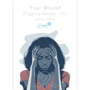 Your Wound - Digging deeper into your why